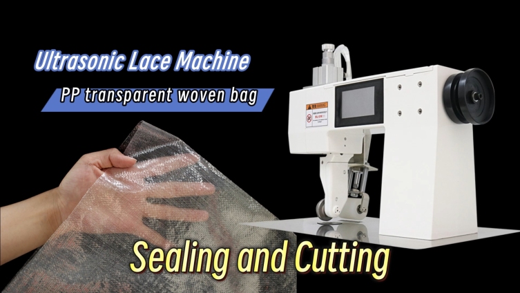 how about the effect of sealing and cutting of pp transparent woven bag with ultrasonic lace machine? Welding cutting is completed at the same time!